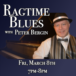 Ragtim Blues with Peter Bergin March 8 at 7:00PM
