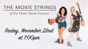 The Moxie Strings in Concert! @ The Music House Museum