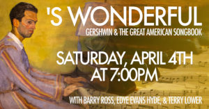 POSTPONED: The Music House Presents 'S WONDERFUL! Gershwin and the Great American Songbook Featuring Edye Evans Hyde, Vocalist Terry Lower, Piano Barry Ross, Violin @ The Music House Museum