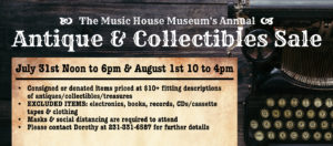 Antiques & Collectibles Sale July 31st Noon To 6:00PM and August 1st 10:00AM to 4PM @ Music House Museum