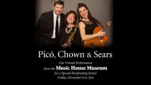 The Music House Museum 2020 “Virtual” Fundraiser Concert with Pico, Chown and Sears